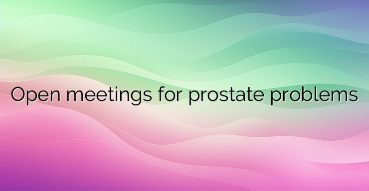 Open meetings for prostate problems